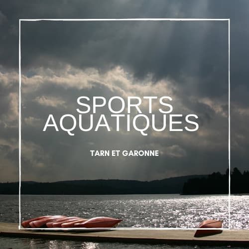 Sports aquatiques dans le Tarn et Garonne